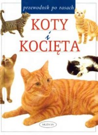Koty i kocięta. Przewodnik po rasach - okładka książki