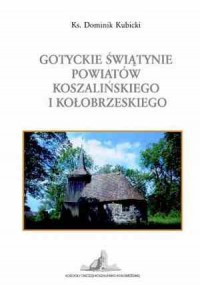 Gotyckie świątynie powiatów koszalińskiego - okładka książki