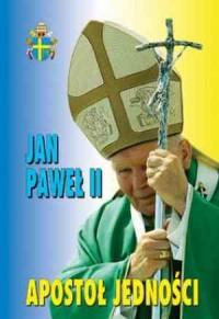 Jan Paweł II. Apostoł Jedności - okładka książki