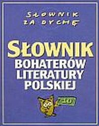 Słownik bohaterów literatury polskiej. - okładka książki