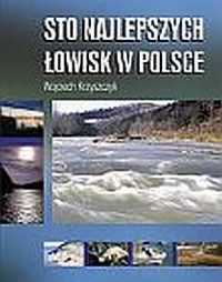 Sto największych łowisk w Polsce - okładka książki
