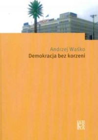 Demokracja bez korzeni - okładka książki