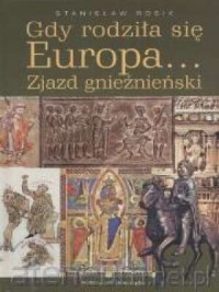 Gdy rodziła się Europa. Zjazd Gnieźnieński - okładka książki