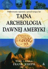 Tajna archeologia dawnej Ameryki. - okładka książki