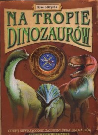 Na tropie dinozaurów. Nowe odkrycia - okładka książki
