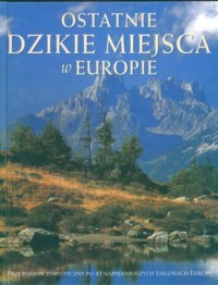 Ostatnie dzikie miejsca w Europie - okładka książki