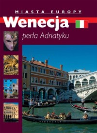 Miasta Europy. Wenecja, perła Adriatyku - okładka książki
