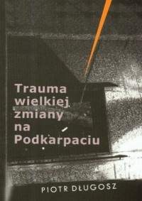 Trauma wielkiej zmiany na Podkarpaciu - okładka książki