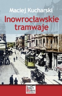 Inowrocławskie tramwaje - okładka książki
