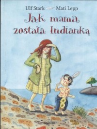 Jak mama została Indianką - okładka książki