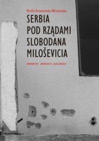 Serbia pod rządami Slobodana Miloševica - okładka książki