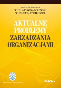 Aktualne problemy zarządzania organizacjami - okładka książki
