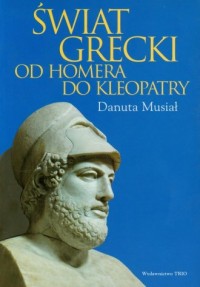 Świat grecki od Homera do Kleopatry - okładka książki
