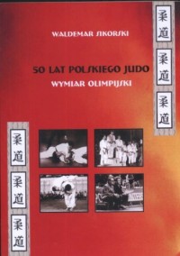 50 lat polskiego judo. Wymiar olimpijski - okładka książki