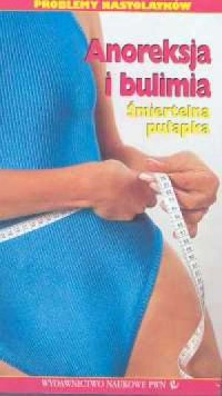 Anoreksja i bulimia. Śmiertelna - okładka książki