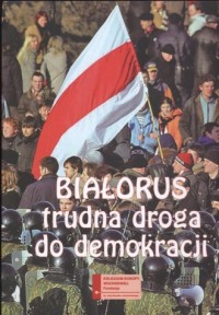 Białoruś. Trudna droga do demokracji - okładka książki