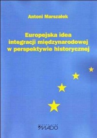 Europejska idea integracji międzynarodowej - okładka książki