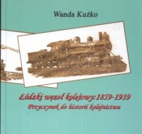 Łódzki węzeł kolejowy 1859 - 1939 - okładka książki