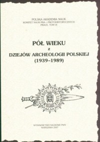 Pół wieku z dziejów archeologii - okładka książki
