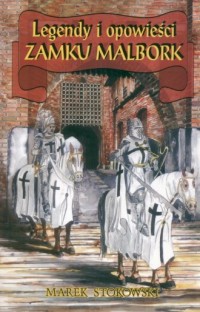 Legendy i opowieści zamku Malbork - okładka książki