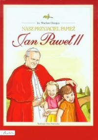 Nasz przyjaciel papież Jan Paweł - okładka książki