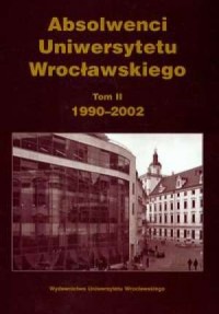 Absolwenci Uniwersytetu Wrocławskiego. - okładka książki