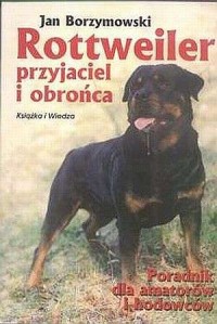 Rottweiler - przyjaciel i obrońca. - okładka książki