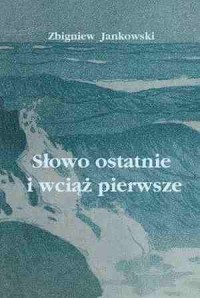 Słowo ostatnie i wciąż pierwsze - okładka książki