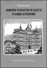 Zdrowie publiczne w Galicji w dobie - okładka książki