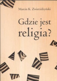 Gdzie jest religia? Pięć dychotomii - okładka książki