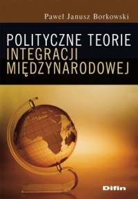Polityczne teorie integracji międzynarodowej - okładka książki