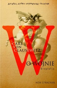 Carl von Clausewitz. O wojnie. - okładka książki