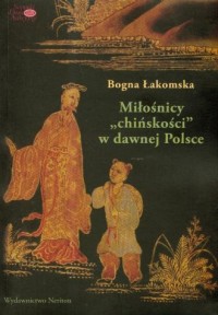 Miłośnicy chińskości w dawnej Polsce - okładka książki