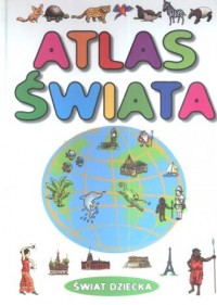 Świat dziecka Atlas świata - okładka książki