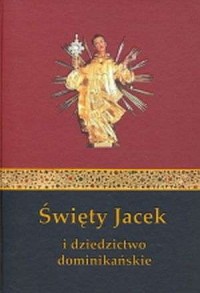 Święty Jacek i dziedzictwo dominikańskie - okładka książki