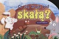 Co się kryje pod skałą? Rymowanka-podglądanka - okładka książki