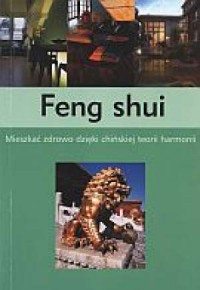 Feng shui. Mieszkać zdrowo dzięki - okładka książki