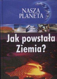Jak powstała Ziemia? - okładka książki