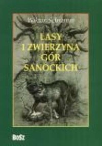 Lasy i zwierzyna Gór Sanockich - okładka książki