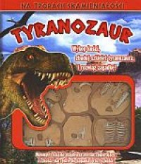 Tyranozaur. Na tropach skamieniałości - okładka książki