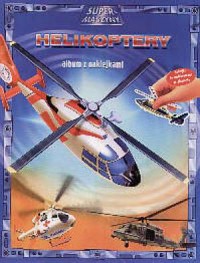 Helikoptery. Supermaszyny. Album - okładka książki