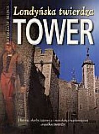 Londyńska twierdza Tower. Historyczne - okładka książki