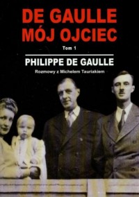De Gaulle. Mój ojciec. Tom 1 - okładka książki