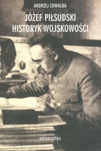 Józef Piłsudski. Historyk wojskowości - okładka książki