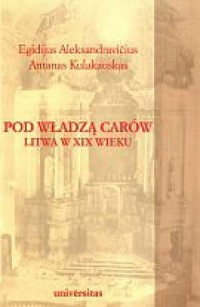 Pod władzą carów. Litwa w XIX wieku - okładka książki