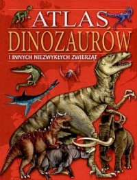 Atlas dinozaurów i innych niezwykłych - okładka książki