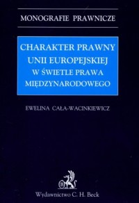 Charakter prawny Unii Europejskiej - okładka książki