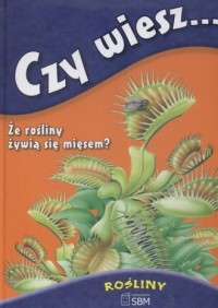 Czy wiesz... Ze rośliny żywią się - okładka książki