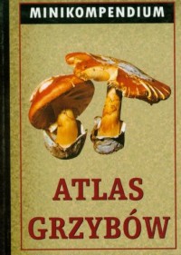 Atlas grzybów. Minikompendium - okładka książki
