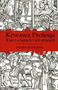 Krwawa Profesja. Rzecz o katach - okładka książki